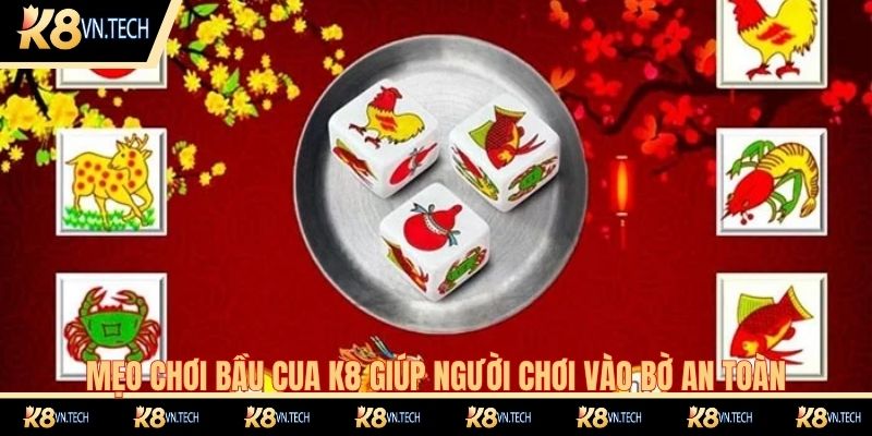 Mẹo chơi bầu cua K8 giúp người chơi vào bờ an toàn