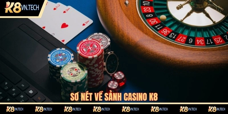 Sơ nét về sảnh Casino K8
