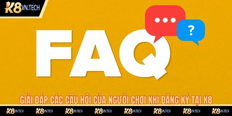 Giải đáp các câu hỏi của người chơi khi đăng ký tại K8