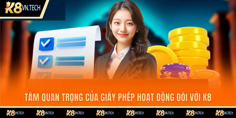 Giấy phép để hoạt động có ý nghĩa rất lớn đối với K8