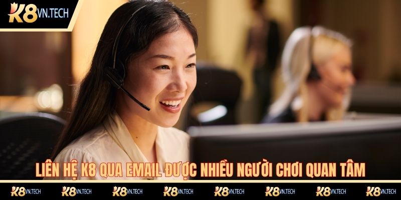 Liên hệ K8 qua email được nhiều người chơi quan tâm
