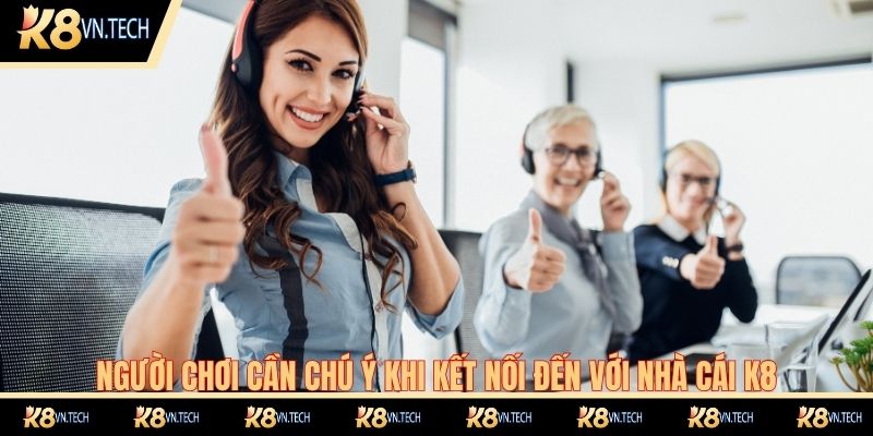 Người chơi cần chú ý khi kết nối đến với nhà cái K8