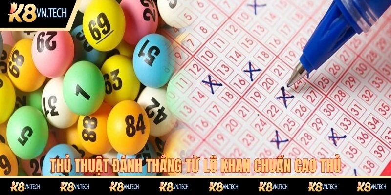Thủ thuật đánh thắng từ lô khan chuẩn cao thủ