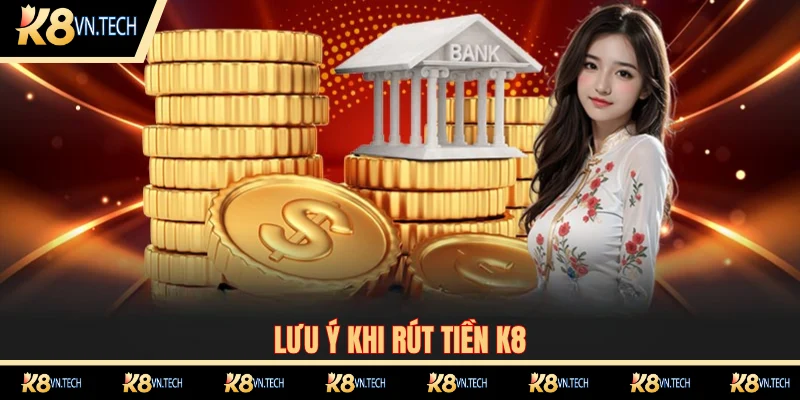 Một số thông tin cần lưu ý khi rút thưởng K8