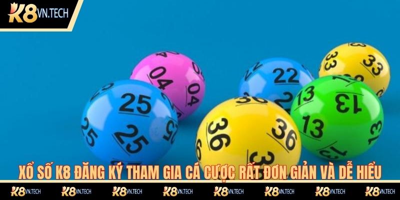 Xổ số K8 đăng ký tham gia cá cược rất đơn giản và dễ hiểu